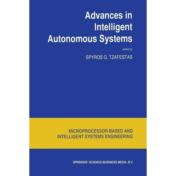 Intelligent Systems, Control and Automat Advances in Intelligent Autonomous Systems, Book 18, (Paperback)
