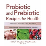 Probiotic and Prebiotic Recipes for Health: 100 Recipes that Battle Colitis, Candidiasis, Food Allergies, and Other Digestive Disorders [Paperback - Used]