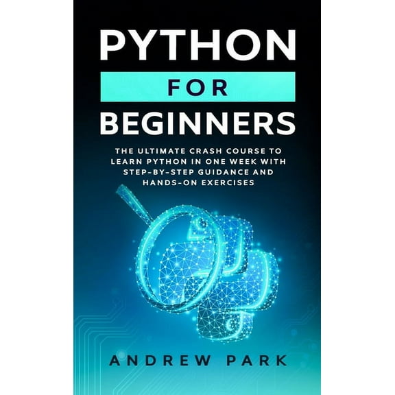 Data Science Mastery: Python for Beginners: The Ultimate Crash Course to Learn Python in 7 Days with Step-by-Step Guidance and Hands-On Exercises (Series #1) (Hardcover)