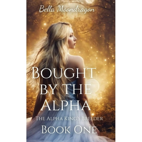 Bought by the Alpha: The Alpha King's Breeder Book 1, (Hardcover)