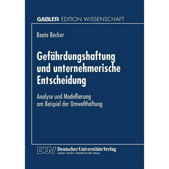 GefÃ¤hrdungshaftung Und Unternehmerische Entscheidung: Analyse Und Modellierung Am Beispiel Der Umwelthaftung, (Paperback)