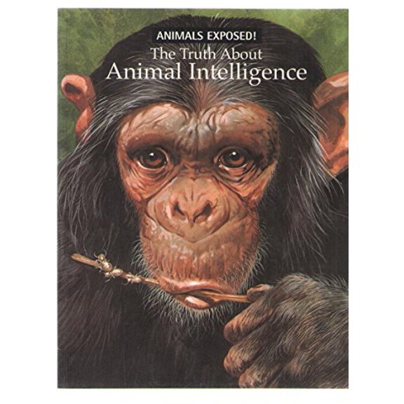 Pre-Owned The truth about animal intelligence (Animals exposed) (Paperback) 0439518083 9780439518086