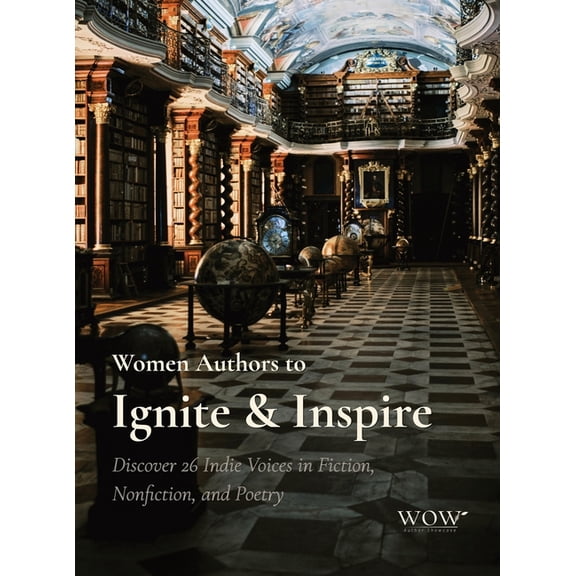 Wow Author Showcse Women Authors to Ignite & Inspire: Discover 26 Indie Voices in Fiction, Nonfiction, and Poetry, Book 1, (Hardcover)