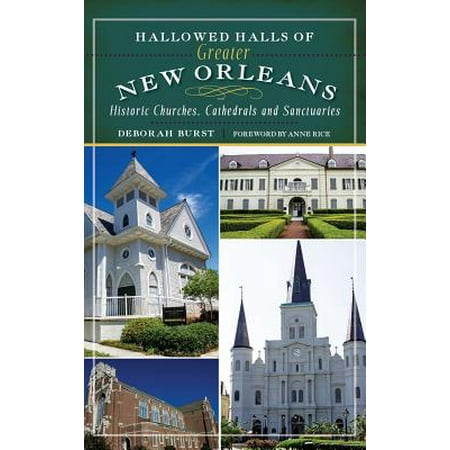 Hallowed Halls of Greater New Orleans : Historic Churches, Cathedrals and