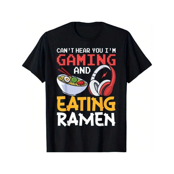 Funny Shirt Can't Hear You I'm Gaming And Eating Ramen Gamer Gift Unisex T-Shirt,100% Cotton