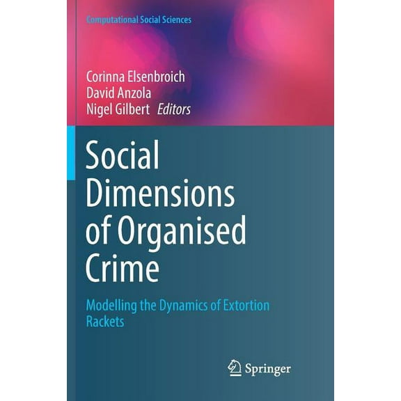 Computational Social Sciences Social Dimensions of Organised Crime: Modelling the Dynamics of Extortion Rackets, (Paperback)