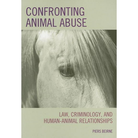 Confronting Animal Abuse: Law, Criminology, and Human-Animal Relationships, (Paperback)