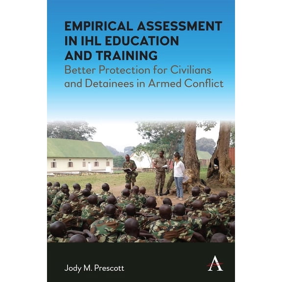 Empirical Assessment in Ihl Education and Training: Better Protection for Civilians and Detainees in Armed Conflict, (Paperback)
