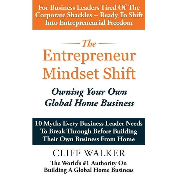 The Entrepreneur Mindset Shift: Owning Your Own Global Home Business, (Paperback)