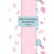 Gestational Diabetes Log Book : Logbook For Recording Daily Blood Glucose Level Measurements During Pregnancy. Take Care Of Your Baby's Health. Control & Monitor Your Health And Blood Sugar Level. (Paperback)