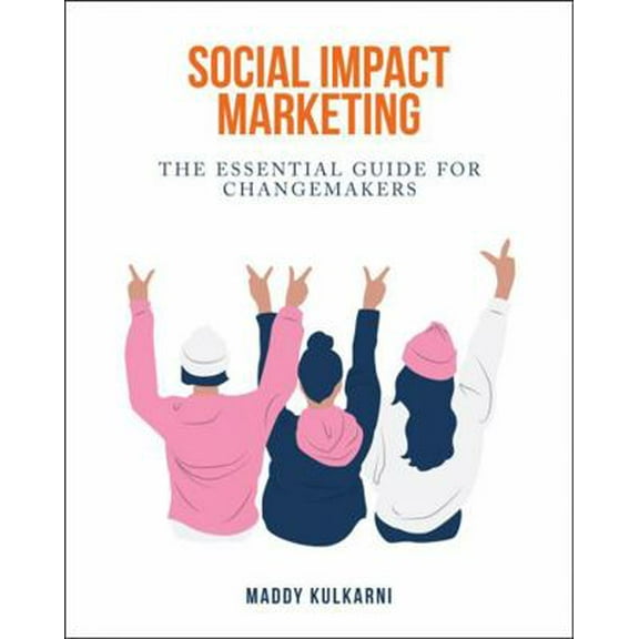 Pre-Owned Social Impact Marketing: The Essential Guide for Changemakers (Paperback) 1792469519 9781792469510