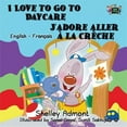 thumbnail image 1 of Pre-Owned English French Bilingual Collection: I Love to Go to Daycare J'adore aller à la crèche: English French Bilingual Edition (Paperback), 1 of 1