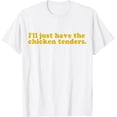 thumbnail image 1 of Ill just Have The Chicken tenders Quote Camiseta, 1 of 2