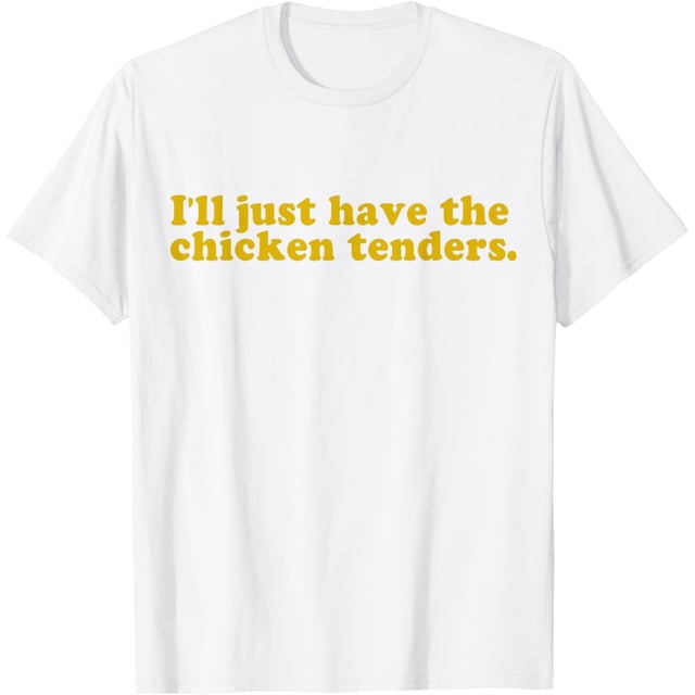 Ill just Have The Chicken tenders Quote Camiseta