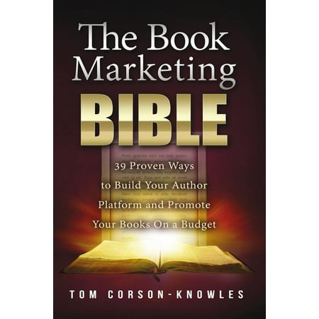 Kindle Publishing Bible: The Book Marketing Bible : 39 Proven Ways to Build Your Author Platform and Promote Your Books On a Budget (Series #5) (Paperback)
