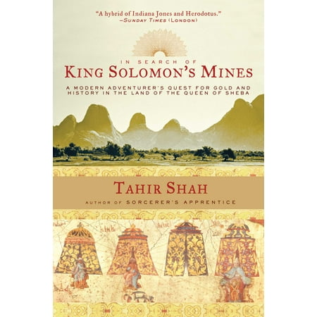 In Search of King Solomon's Mines : A Modern Adventurer's Quest for Gold and History in the Land of the Queen of