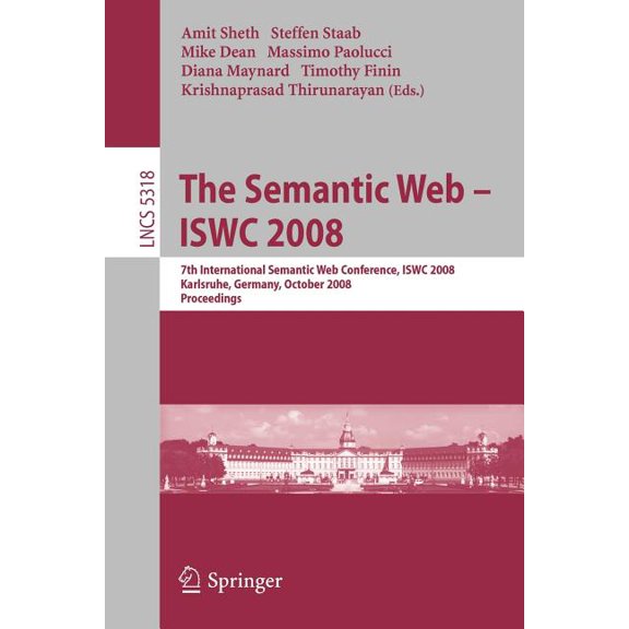 The Semantic Web - Iswc 2008: 7th International Semantic Web Conference, Iswc 2008, Karlsruhe, Germany, October 26-30, 2, (Paperback)