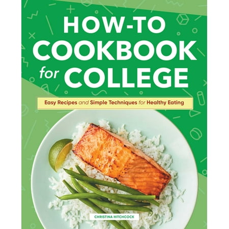 How-to Cookbook for College : Easy Recipes and Simple Techniques for Healthy Eating (Hardcover)