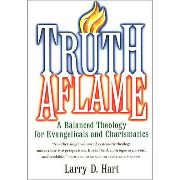 Truth Aflame: A Balanced Theology for Evangelicals and Charismatics, (Paperback)