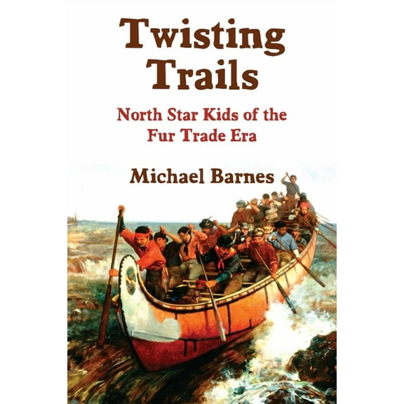 Twisting Trails: North Star Kids of the Fur Trade Era, (Paperback)