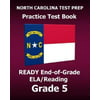 North Carolina Test Prep Practice Test Book Ready End-Of-Grade Ela/Reading Grade 5: Preparation for the English Language Arts/Reading Assessments