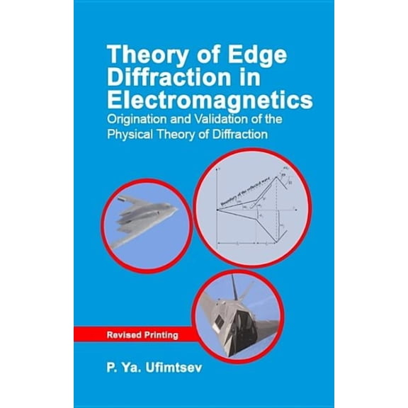 Electromagnetic Waves Theory of Edge Diffraction in Electromagnetics: Origination and Validation of the Physical Theory of Diffraction, (Hardcover)