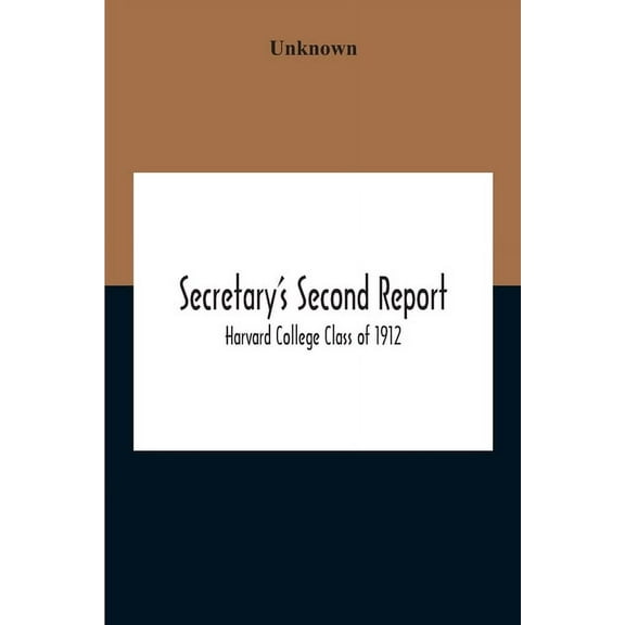Secretary'S Second Report; Harvard College Class Of 1912, (Paperback)