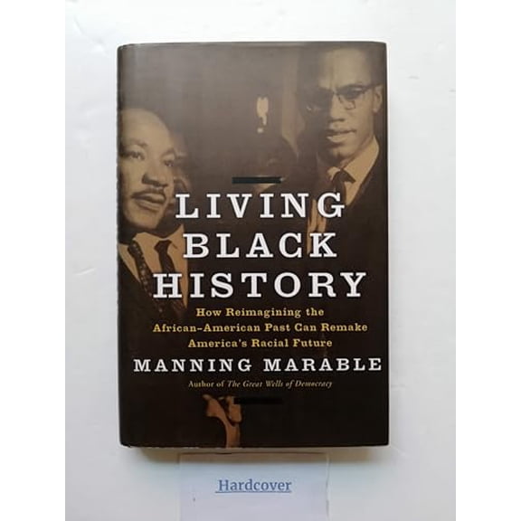 Pre-Owned Living Black History: How Reimagining the African-American Past Can Remake America's Racial Future, 9780465043897, 0465043895, Hardcover, 1 edition