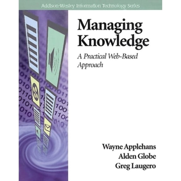 Pre-Owned Managing Knowledge: A Practical Web-Based Approach (Addison-Wesley Information Technology Series) (Paperback) 020143315X 9780201433159
