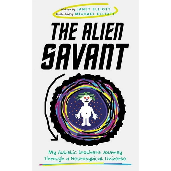 The Alien Savant: My Autistic Brother's Journey Through a Neurotypical Universe, (Hardcover)