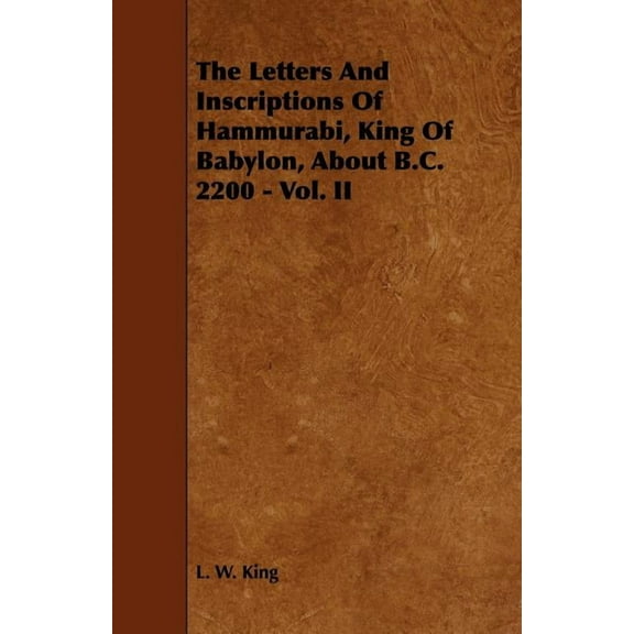 The Letters and Inscriptions of Hammurabi, King of Babylon, about B.C. 2200 - Vol. II (Paperback)