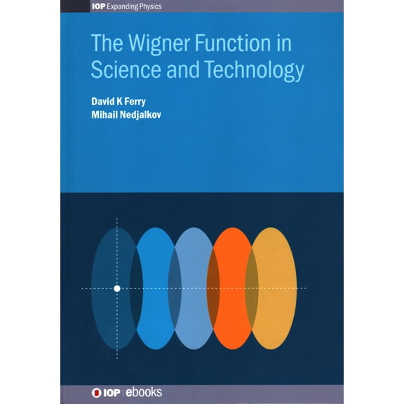 Programme: IOP Expanding Physics: Wigner Function in Science and Technology (Hardcover)