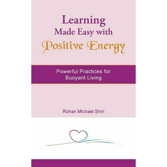 Learning Made Easy with Positive Energy: Powerful Practices for Buoyant Living, (Paperback)