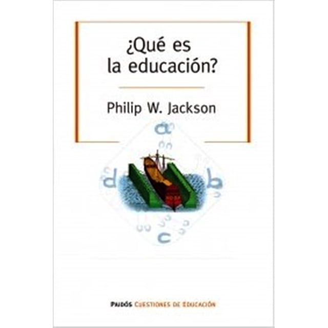 ¿QUE ES LA EDUCACION? PAIDOS PHILIP W. JACKKSON