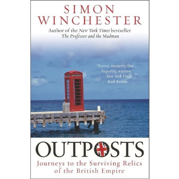 Outposts: Journeys to the Surviving Relics of the British Empire, (Paperback)