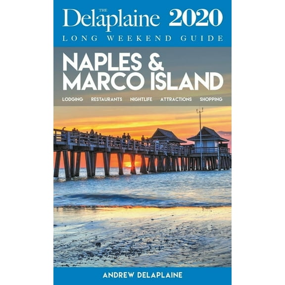 Long Weekend Guides Naples & Marco Island - The Delaplaine 2020 Long Weekend Guide, (Paperback)