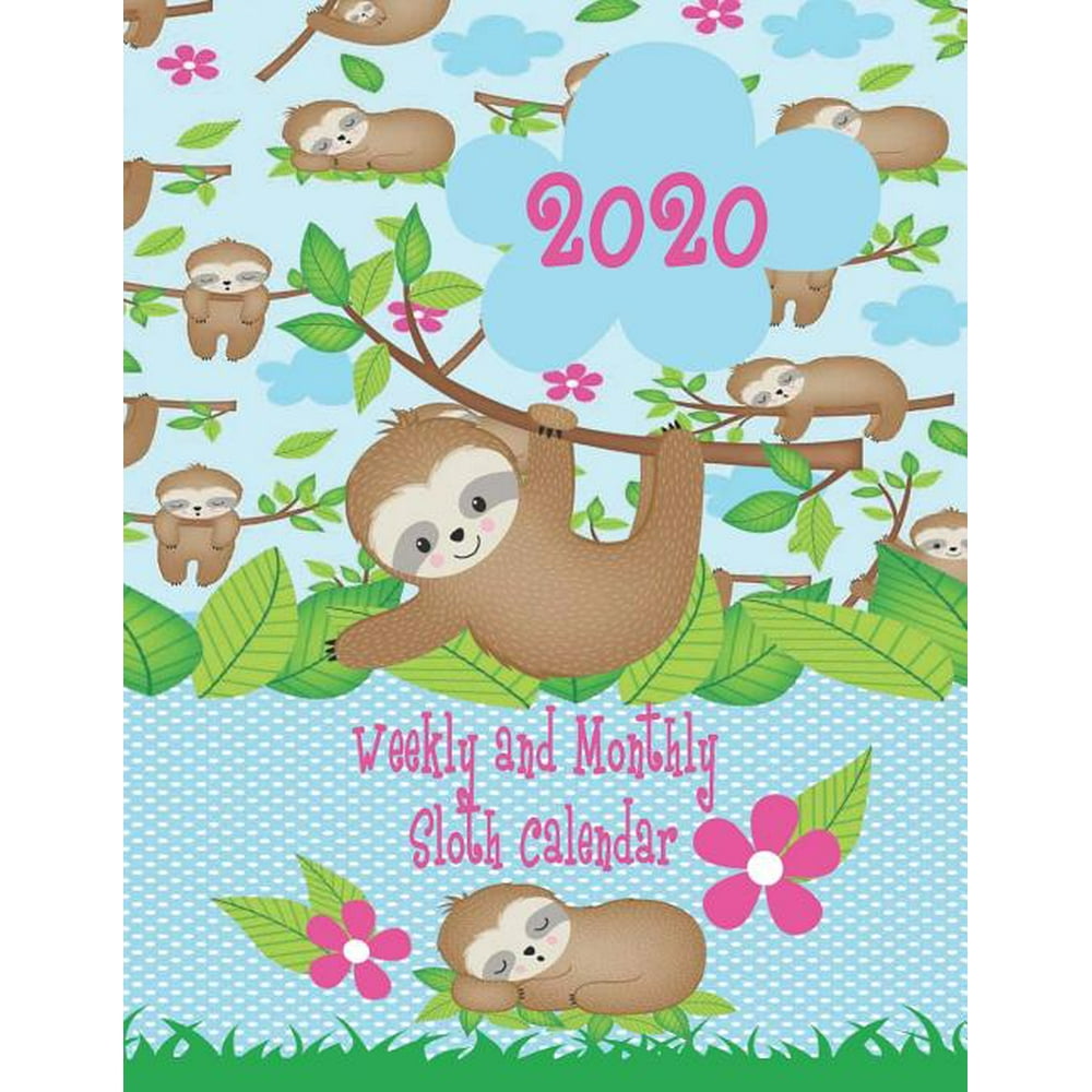2020 Weekly and Monthly Sloth Calendar: Happy Sloth Planner Cute 2020 2020 Weekly and Monthly Sloth Calendar: Happy Sloth Planner Cute 2020