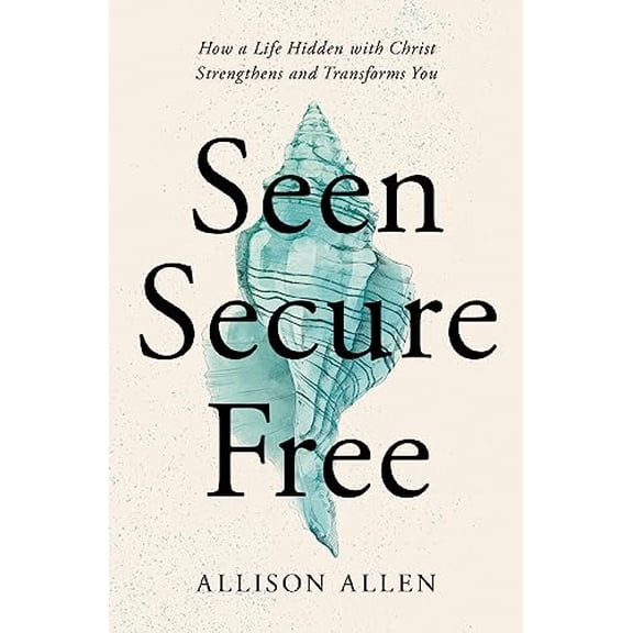 Pre-Owned Seen, Secure, Free: How a Life Hidden with Christ Strengthens and Transforms You (Paperback) 1400339359 9781400339358