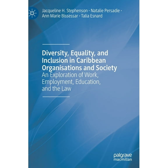 Diversity, Equality, and Inclusion in Caribbean Organisations and Society: An Exploration of Work, Employment, Education, (Hardcover)