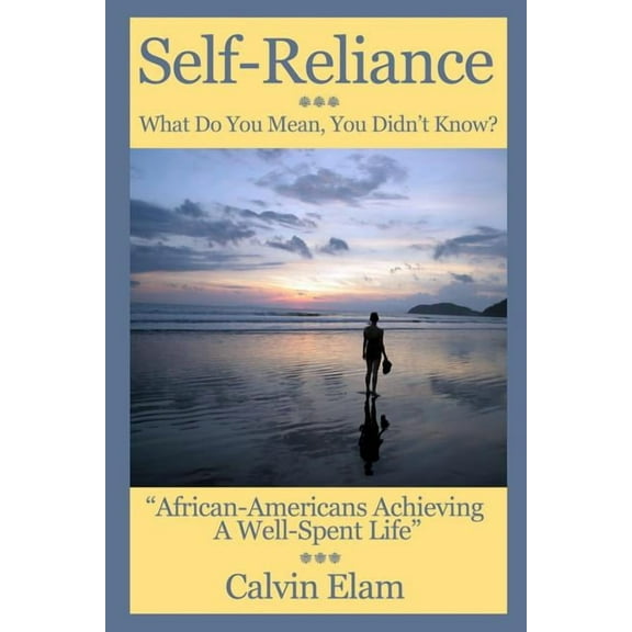 Self Reliance - What Do Mean You Didn't Know? : African-Americans Achieving a Well Spent Life (Paperback)