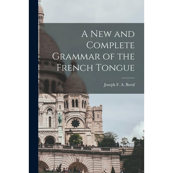 A New and Complete Grammar of the French Tongue (Paperback)