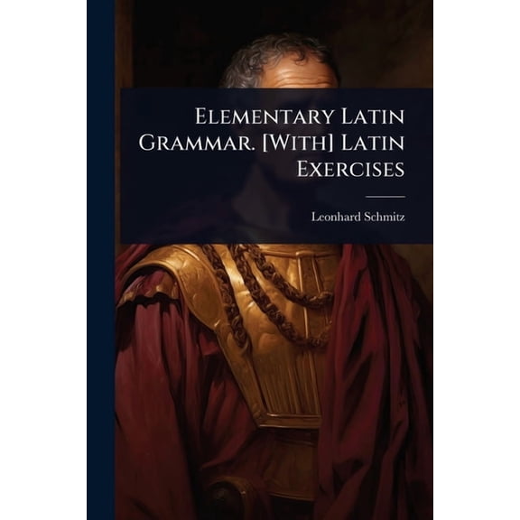 Elementary Latin Grammar. [With] Latin Exercises, (Paperback)
