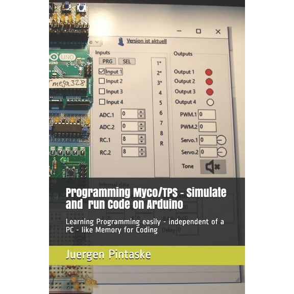 Programming Myco/TPS - simulate and run code on Arduino: Learning Programming easily - independent of a PC - Like Memory for Coding Paperback 1731232535 9781731232533 Juergen Pintaske