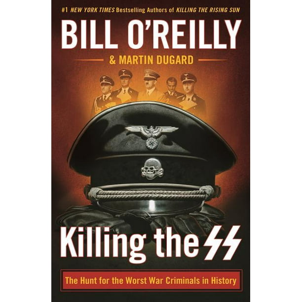 Bill O'Reilly's Killing Killing the SS The Hunt for the Worst War