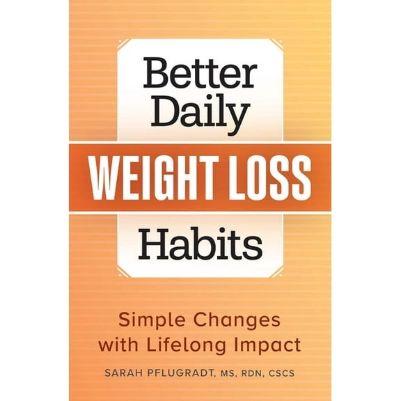 Better Daily Habits Better Daily Weight Loss Habits: Simple Changes with Lifelong Impact, (Paperback)