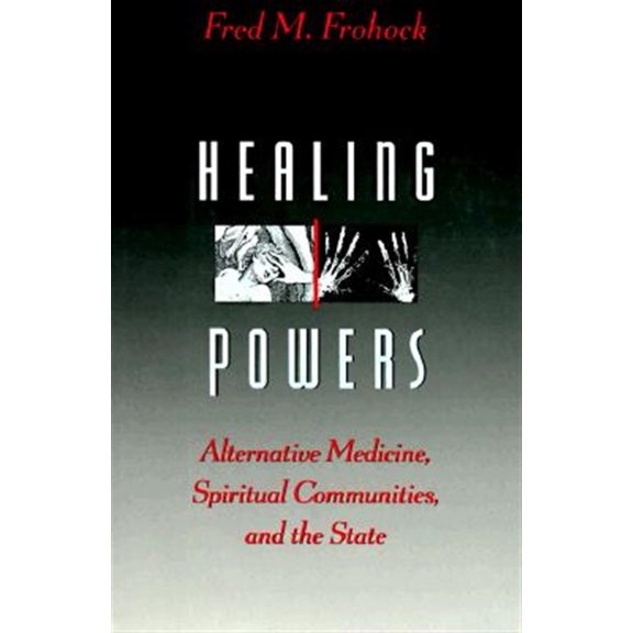 Pre-Owned Morality and Society Series: Healing Powers : Alternative Medicine, Spiritual Communities, and the State (Hardcover)