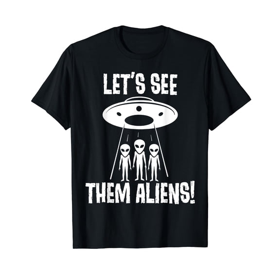 Let's See Them Aliens Funny UFO Extraterrestrial Space Crew Neck Black T-Shirt