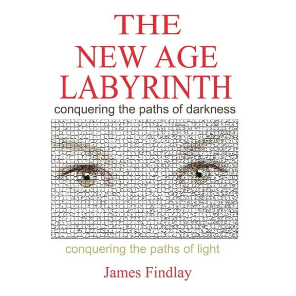 The New Age Labyrinth : "Conquering the paths of Darkness. Conquering the paths of Light" (Paperback)