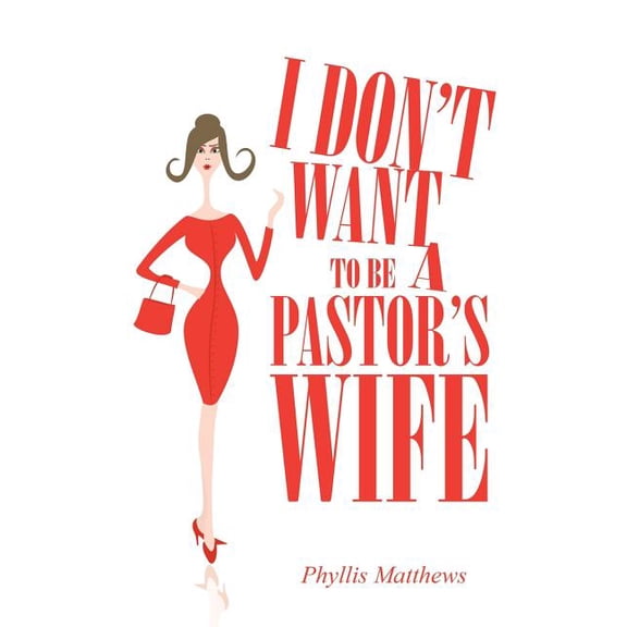 I Don?t Want to Be a Pastor?s Wife