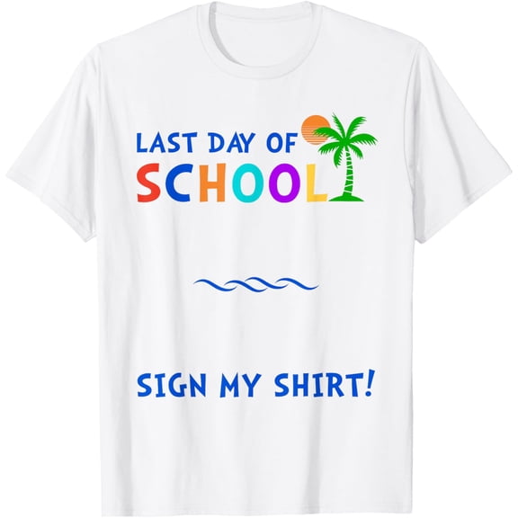 Exquisite and comfortable-Sign My Shirt Last Day Of School Funny Student Kids Boy Girl T-Shirt